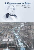 A Confederate in Paris: Letters of A. Dudley Mann 1867-1879 1947660977 Book Cover