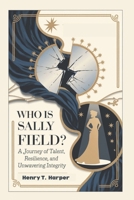 Who is Sally Field: A Journey of Talent, Resilience, and Unwavering Integrity" B0DRPRW8ZH Book Cover