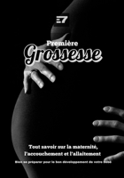 Première Grossesse : Tout savoir sur la maternité, l'accouchement et l'allaitement: Bien se préparer pour le bon développement de votre bébé (French Edition) B0DWWYP7L6 Book Cover