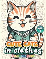 Cute Cats In Clothes Vol 1: Coloring Book 1961877163 Book Cover