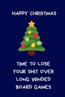 Happy Christmas. Time to Lose Your Shit Over Long Winded Board Games: Secret Santa Gifts: Coworkers Novelty Christmas Gifts: Colleagues Funny Naughty Rude Gag Notebook/Journal: Women Men Silly Office 1711674699 Book Cover