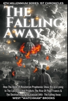 The Falling Away: How The Book Of Revelation Prophecies Show We Are Living In The Last Days And Predicts The Rise Of Pope Francis & The Destruction Of ... Away (6th MILLENNIUM SERIES: 1ST CHRONICLES) B0DJ5GXP7T Book Cover