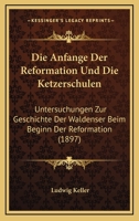 Die Anf�nge Der Reformation Und Die Ketzerschulen: Untersuchungen Zur Geschichte Der Waldenser Beim Beginn Der Reformation. 3743663066 Book Cover