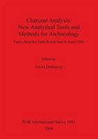 Charcoal Analysis: New Analytical Tools and Methods for Archaeology: Papers from the Table-Ronde Held in Basel 2004 1841719188 Book Cover