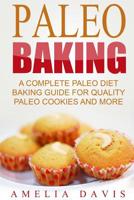 Paleo Baking: A Complete Paleo Diet Baking Guide for Quality Paleo Cookies and More 1533385386 Book Cover