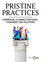 PRISTINE PRACTICES: COMMERCIAL CLEANING STRATEGIES, STANDARDS, AND SOLUTIONS (Property and Health Risk Control: A Compliance Series) B0CVNG4XL4 Book Cover