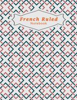 French Ruled Notebook: French Ruled Paper Seyes Grid Graph Paper French Ruling For Handwriting, Calligraphers, Kids, Student, Teacher 8.5 x 11 110 Pages 1076980775 Book Cover
