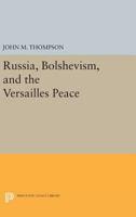 Russia, Bolshevism, & the Versailles Peace 0691623562 Book Cover