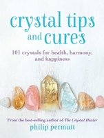 Crystal Tips and Cures: 101 crystals for health, harmony, and happiness 1800650817 Book Cover