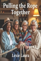 Pulling the Rope Together B0F5QMKX45 Book Cover