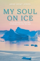 My Soul On Ice: An Unconventional Third Way to Rebuild a Life After Betrayal 1039183999 Book Cover