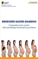 Benessere Madre-Bambino: Compendio teorico-pratico sulla metodologia Funzionale in gravidanza 1533232784 Book Cover