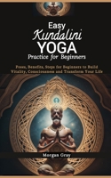 Easy Kundalini Yoga Practice for Beginners: Poses, Benefits, Steps for Beginners to Build Vitality, Consciousness and Transform Your Life B0CQY8J53F Book Cover