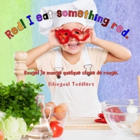 Rouge! Je mange quelque chose de rouge | Red! I eat something red.: Learn Bilingual English French Children's Book | Learn Bilingual English French ... | Learn Bilingual English French Baby Book B0DVBNKMFY Book Cover