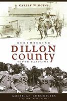 Remembering Dillon County, South Carolina 1596295759 Book Cover