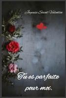 Tu es parfaite pour moi: Joyeuse Saint Valentin (French Edition) 1660239788 Book Cover