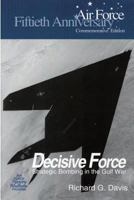 Decisive Force: Strategic Bombing in the Gulf War (Fiftieth Anniversary Commemorative Edition) 1508405581 Book Cover