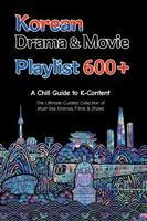 Korean Drama & Movie Playlist 600+ -A Chill Guide to K-Content: The Ultimate Curated Collection of Must-See Dramas, Films, and Shows 1955878048 Book Cover