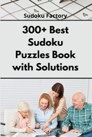 300+ Best Sudoku Puzzles Book with Solutions: Easy Enigma Sudoku for Beginners, Intermediate and Advanced. 1801835446 Book Cover