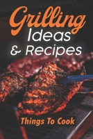 Grilling Ideas & Recipes: Things To Cook: Gas Grill Recipes B09FS587J4 Book Cover