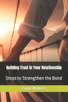 Building Trust in Your Relationship: Steps to Strengthen the Bond B0CN3N47F2 Book Cover