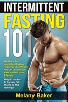 INTERMITTENT FASTING 101: THE GUIDE TO INTERMITTENT FASTING HELPS YOU LOSE WEIGHT AND GET LEAN MUSCLE MASS, WEIGHT LOSS AND TO BURNING FAT THANKS TO 16/8 TECHNIQUE 1713208482 Book Cover