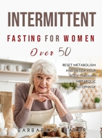 Intermittent Fasting For Women Over 50: Reset Metabolism and Detox Your Body through Metabolic Autophagy 1387169424 Book Cover
