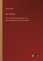 Die Insekten: Teil 2: Vergleichende Lebens- und Entwicklungsgeschichte der Insekten 3368602101 Book Cover