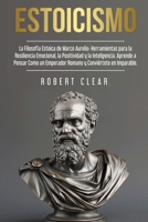 Estoicismo: La Filosofía Estoica de Marco Aurelio. Herramientas para la Resiliencia Emocional, la Positividad y la Inteligencia. Aprende a Pensar Como ... en Imparable. (Psicológica) (Spanish Edition) 1914271580 Book Cover