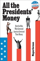 All the Presidents' Money: How the Men Who Governed America Governed Their Money B0D3628TH4 Book Cover