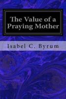 The value of a praying mother, 1544725809 Book Cover