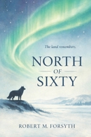 North of Sixty: The Canadian Bush Pilot B0H2SN6X3H Book Cover