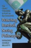 Watching Baseball, Seeing Philosophy: The Great Thinkers at Play on the Diamond 0786433035 Book Cover