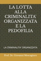 LA LOTTA ALLA CRIMINALITA' ORGANIZZATA E LA PEDOFILIA: LA CRIMINALITA' ORGANIZZATA (LA CRIMINALITA' ORGANIZZATA IN ITALIA) B0BSY6F9Z1 Book Cover