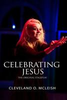 Celebrating Jesus: The Original Stageplay 1724546295 Book Cover