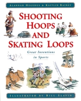 Shooting Hoops and Skating Loops: Great Inventions in Sports 0887764533 Book Cover