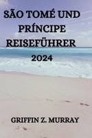 SÃO TOMÉ UND PRÍNCIPE REISEFÜHRER 2024 (German Edition) B0CTJ6ST72 Book Cover