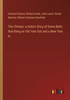 The Chimes: a Goblin Story of Some Bells that Rang an Old Year Out and a New Year in 3368869248 Book Cover
