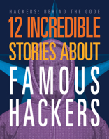 12 Incredible Stories about Famous Hackers (Hackers: Behind the Code) 1645825434 Book Cover