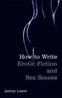 How to Write Erotic Fiction and Sex Scenes 1845285050 Book Cover