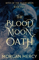 The Blood Moon Oath: A Dark, Paranormal Romance (Rites of the Blood Moon) B0DQDZ2VLC Book Cover