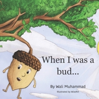 When I was a bud...: A bedtime story about the power of role models B0BQXW29V4 Book Cover
