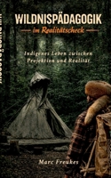 Wildnispädagogik im Realitätscheck: Indigenes Leben zwischen Projektion und Realität (German Edition) 369637766X Book Cover