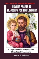 THE LIFE OF ST. JOSEPH THE WORKER: Novena Prayer to St. Joseph for Employment - 9 Days Powerful Prayers, and Miracles of St. Joseph (LIFE OF SAINTS, NOVENA AND DEVOTIONAL PRAYER BOOKS) B0CWL59TY4 Book Cover