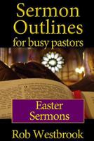 Sermon Outlines for Busy Pastors: Easter Sermons 1499715250 Book Cover