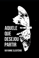 Aquele que desejou partir (Portuguese Edition) B0FD4614BK Book Cover