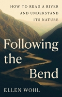 Following the Bend: How to Read a River and Understand Its Nature 0691272476 Book Cover