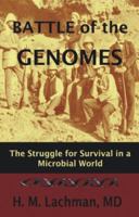 Battle of the Genomes: The Struggle for Survival in a Microbial World 1578084326 Book Cover