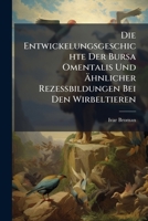 Die Entwickelungsgeschichte Der Bursa Omentalis Und Ã&#132;hnlicher Rezessbildungen Bei Den Wirbeltieren 1023857383 Book Cover