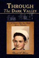 Through The Dark Valley: A Veteran's Three Year Battle Against Tuberculosis 1434307328 Book Cover